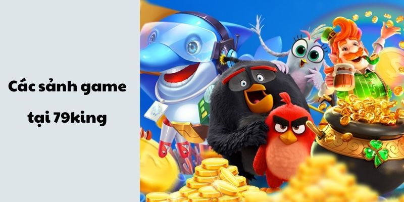 Trải nghiệm các sảnh game kịch tính tại 79king Trải nghiệm các sảnh game kịch tính tại 79king