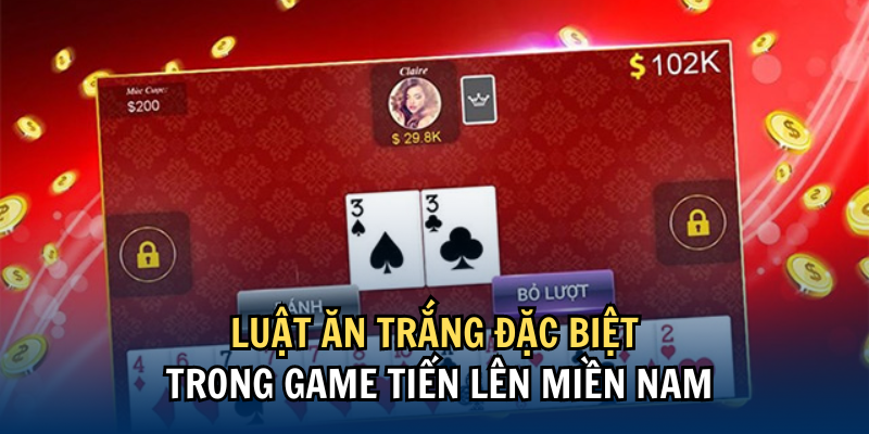 Luật ăn trắng đặc biệt trong game Tiến Lên Miền Nam
