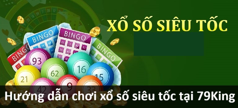 Bắt đầu chơi xổ số siêu tốc tại King79 như nào?