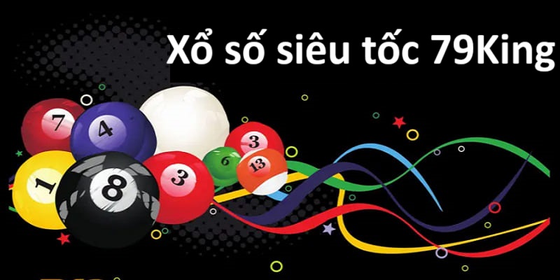 Sơ lược về xổ số siêu tốc tại 79King